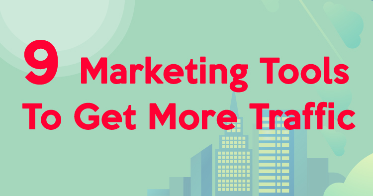 9 Marketing Tools That’ll Instantly Boost Your Site Traffic